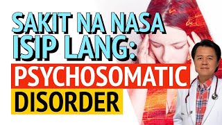 Sakit na Nasa Isip lang Psychosomatic Disorder  Payo ni Doc Willie Ong [upl. by Kennie]