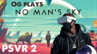 OG Plays NoMansSky in VR using PSVR2  Mindblowing Graphics and Immersion [upl. by Aitnyc]