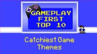 Gameplay First  Top 10 Catchiest Game Themes Part 1 [upl. by Bianka109]