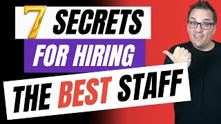 7 Secrets for Hiring the Best Staff You’ll Ever Need [upl. by Friedly]