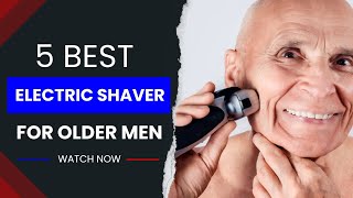 5 Best Electric Shaver for Older Men  Best Electric Beard Shaver for Older Men  GroomingWays [upl. by Egres794]