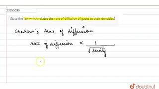 State the law which relates the rate of diffusion of gases to their densities [upl. by Ellinnet]