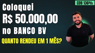 COLOQUEI 50 MIL REAIS no Banco BV durante 30 dias Quanto Rendeu CDB 136 do CDI [upl. by Adnuhsat]