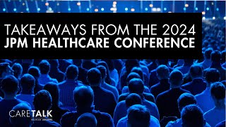 Takeaways from the 2024 JPM Healthcare Conference [upl. by Plotkin]