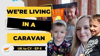 We’re Living In A Caravan UK To Cyprus Update Episode 6 [upl. by Obrien]