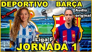 DEPORTIVO FEMENINO VS FC BARCELONA FEMENINO  EN DIRECTO🎙️ LIGA F  JORNADA 1 [upl. by Linette810]