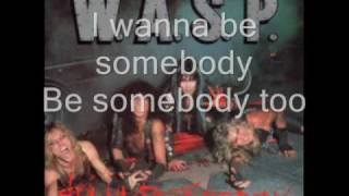 WASP  I wanna be somebody lyrics [upl. by Duval]