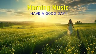 Best Morning Music Playlist  Wake Up Happy to Start Your Day  Morning Meditation Music For Relax [upl. by Si124]