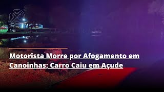 Motorista Morre por Afogamento em Canoinhas Carro Caiu em Açude [upl. by Sel449]