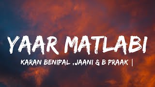 YAAR MATLABIlyrics  KARAN BENIPAL  JAANI  B PRAAK  PUNJABI SAD SONGS [upl. by Dedrick184]