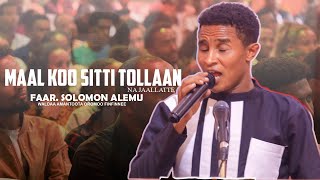 Solomon Alemu  Maal koo sitti tollaan WAOF [upl. by Yesrej995]