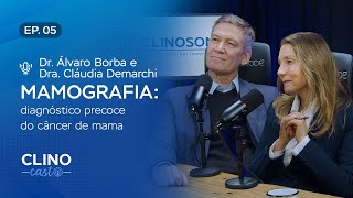 A Mamografia e o Câncer de Mama – Ep 05 ClinoCast  Dr Álvaro Borba e Dra Cláudia Demarchi [upl. by Ayikal311]