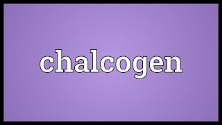 Chalcogen Meaning [upl. by Hapte]