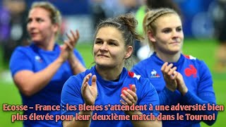 Ecosse – France  les Bleues s’attendent à une adversité bien plus élevée pour leur deuxième match [upl. by Shepperd200]