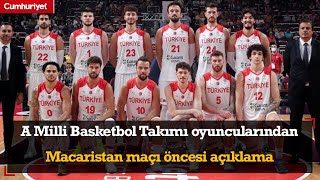 A Milli Basketbol Takımı oyuncularından Macaristan maçı öncesi açıklama [upl. by Kimble]