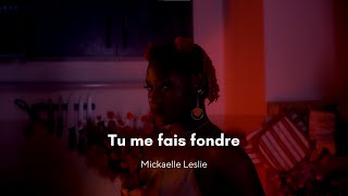 Tu Me Fais Fondre  Mickaëlle Leslie [upl. by Dlareme]