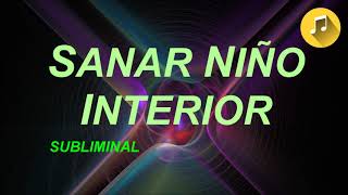 Sanar Niño Interior  Musica SUBLIMINAL  Cura Heridas de la Infancia  Deje Memorias Dolorosas [upl. by Torrin17]