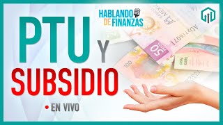 PTU Y SUBSIDIO  HABLANDO DE FINANZAS [upl. by Yajnas]