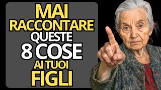 8 Cose che NON Dovresti Mai Raccontare ai Tuoi Figli  Relazioni e Invecchiamento [upl. by Chaunce]