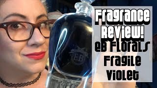 Fragrance Review  EB Florals Fragile Violet  Eric Buterbaugh Luxury Niche [upl. by Eibbil]