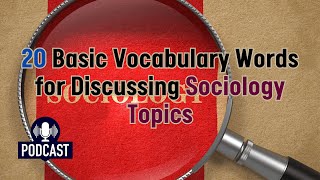 20 Basic Vocabulary Words for Discussing Sociology Topics [upl. by Jerrome779]