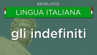 GLI INDEFINITI  Os pronomes e adjetivos indefinidos em italiano  Lingua italiana 17 [upl. by Azal]