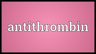 Antithrombin Meaning [upl. by Dadirac673]