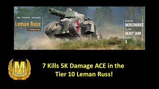 Tier X Leman Russ ACE Tanker 7 Kills 5K combined [upl. by Girardo]