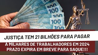 JUSTIÇA TEM 21 BILHÕES PARA PAGAR A MILHARES DE TRABALHADORES EM 2024 PRAZO EXPIRA EM BREVE [upl. by Setsero]