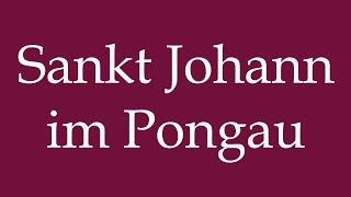 How to Pronounce Sankt Johann im Pongau Saint Johann im Pongau Correctly in German [upl. by Einahpats103]