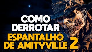 COMO DERROTAR O ESPANTALHO DE AMITYVILLE 2  RECAP [upl. by Merrow]