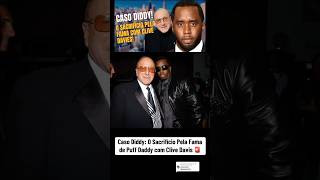 CASO DIDDY O SACRIFÍCIO PELA FAMA DE PUFF DADDY COM CLIVE DAVIS 🚨 [upl. by Drofwarc]