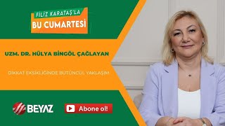 BEYAZ TV  FİLİZ KARATAŞLA BU CUMARTESİ  UZM DR HÜLYA BİNGÖL ÇAĞLAYAN  09112024 [upl. by Aseneg]