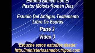 Libro de Esdras Parte 2 Video 3 d 10  Pastor Moisés Román Díaz [upl. by Refinne808]