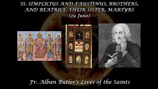 Ss Simplicius amp Faustinus Brothers amp Beatrice their Sister 29 July Butlers Lives of the Saints [upl. by Garcon]