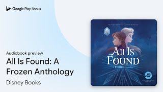 All Is Found A Frozen Anthology by Disney Books · Audiobook preview [upl. by Lambertson270]