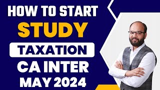 How to Start Study CA Inter Taxation Sep 2024  CA Inter Taxation Sep 24 New Scheme Strategy  ICAI [upl. by Esiuol330]