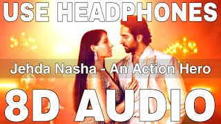 Jehda Nasha 8D Audio  An Action Hero  Tanishk Bagchi  Ayushmann Khurrana Nora Fatehi [upl. by Drucill]