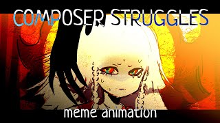 COMPOSER STRUGGLESmeme animation [upl. by Lohrman786]