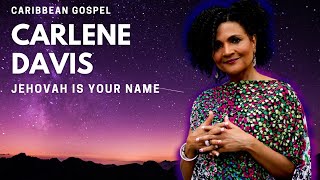 Carlene Davis  Jehovah is Your Name  Caribbean Gospel [upl. by Brawley]