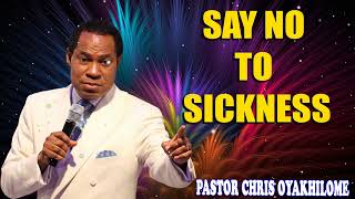 SAY NO TO SICKNESS  PASTOR CHRIS OYAKHILOME [upl. by Anella]