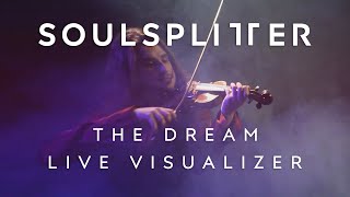 SOULSPLITTER  The Dream Live Visualizer [upl. by Kcirderf]