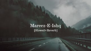 MareezEIshq Slowed  Reverb  Arijit Singh And Sharib Toshi  Zid [upl. by Rosana]