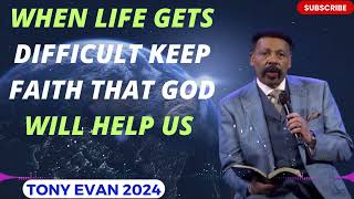 DR TONY EVANS 2024  When Life Gets Difficult Keep Faith That God Will Help Us [upl. by Ahsael]