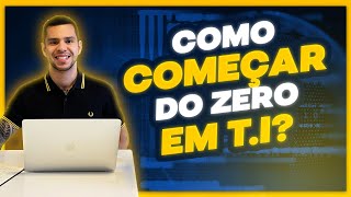 COMO COMEÇAR DO ZERO EM TECNOLOGIA TI [upl. by Khosrow]