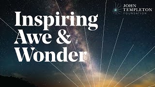 Inspiring Awe amp Wonder  The John Templeton Foundation [upl. by O'Rourke]