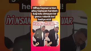 OKTAY KAYNARCADAN ALKIŞ TOPLAYAN HAREKET SAĞ KOLU OLMAYAN BİR KARDEŞİMİZE ROBOTİK KOL HEDİYE ETTİ [upl. by Nave]