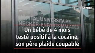 Un bébé de 4 mois testé positif à la cocaïne son père plaide coupable [upl. by Farrar]