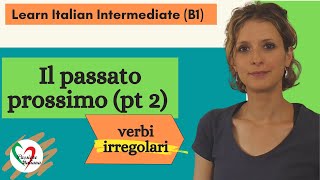 2 Learn Italian Intermediate B1 Passato prossimo pt 2  verbi irregolari [upl. by Aihsaei545]