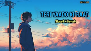 TERI YAADO KI RAAT  Slowed X Reverb  OMSULOFI [upl. by Marwin]